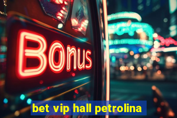 bet vip hall petrolina